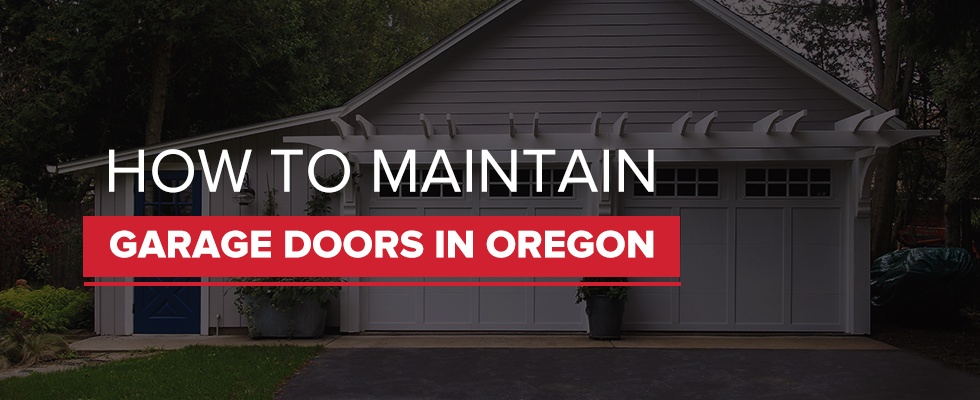 How to maintain garage doors in Oregon.