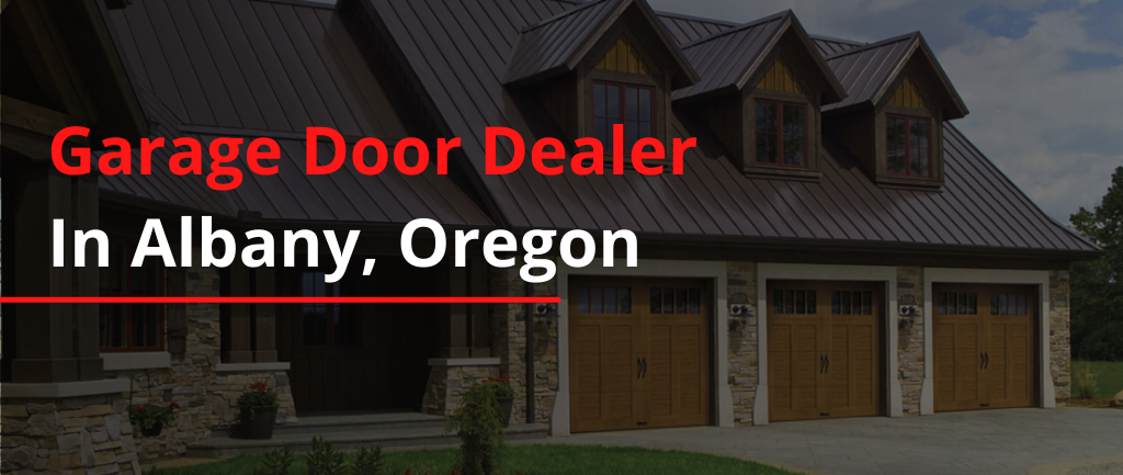 Garage Door Dealer In Albany, Oregon
