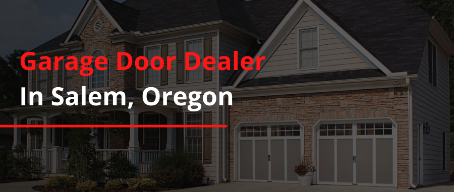 Garage Door Dealer in Salem, Oregon