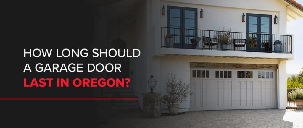 How Long Should a Garage Door Last in Oregon?
